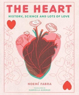 Noemi Fabra - The Heart: History, Science and Lots of Love, Inbunden