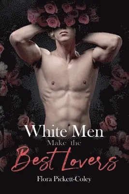 Flora Pickett-Coley - White Men Make the Best Lovers, Häftad. Tillgänglighet: Tillfälligt slut