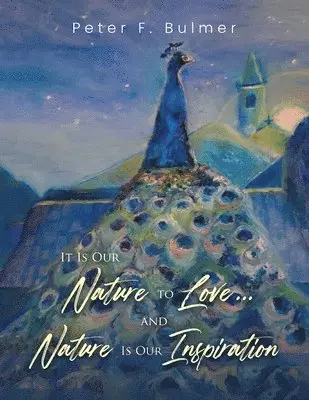 Peter F Bulmer - It Is Our Nature to Love... and Nature Is Our Inspiration, Häftad. Tillgänglighet: Tillfälligt slut