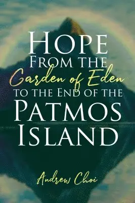Andrew Choi - Hope From the Garden of Eden to the End of the Patmos Island, Häftad. Tillgänglighet: Tillfälligt slut
