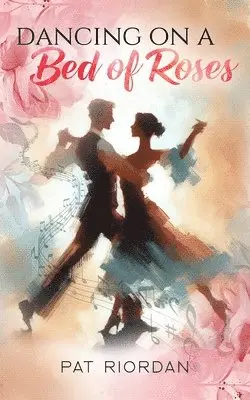 Pat Riordan - Dancing on a Bed of Roses, Häftad. Tillgänglighet: Tillfälligt slut
