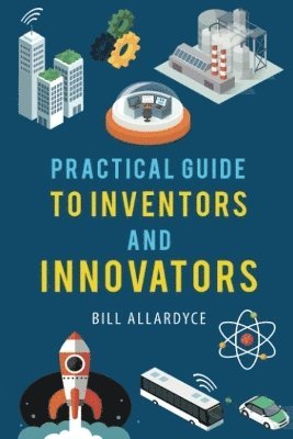 Bill Allardyce - Practical Guide to Inventors and Innovators, Häftad