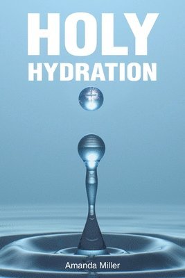 Amanda Miller - Holy Hydration, Häftad