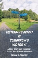 Gloria J Perkins - Yesterday's Defeat Is Tomorrow's Victory!, Häftad. Tillgänglighet: Lägg i varukorg