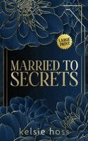 Kelsie Hoss - Married to Secrets, Inbunden
