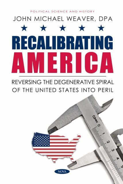 John Michael Weaver - Recalibrating America: Reversing the Degenerative Spiral of the United States into Peril, E-bok. Tillgänglighet: Lägg i varukorg