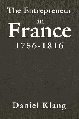 Daniel Klang - Entrepreneur in France, 1756-1816, Häftad