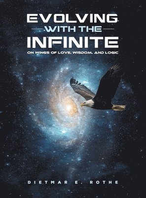 Dietmar E. Rothe - Evolving with the Infinite, Inbunden