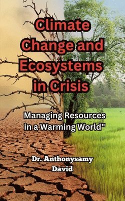 Dr Anthonysamy David - Climate Change and Ecosystems in Crisis, Häftad. Tillgänglighet: Lägg i varukorg
