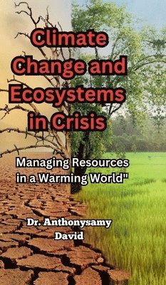 Dr Anthonysamy David - Climate Change and Ecosystems in Crisis, Inbunden. Tillgänglighet: Lägg i varukorg