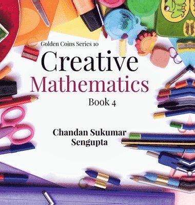 Chandan Sukumar SenGupta - Creative Mathematics, Inbunden