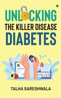 Talha Sareshwala - Unlocking the Killer Disease - Diabetes, Inbunden. Tillgänglighet: Lägg i varukorg