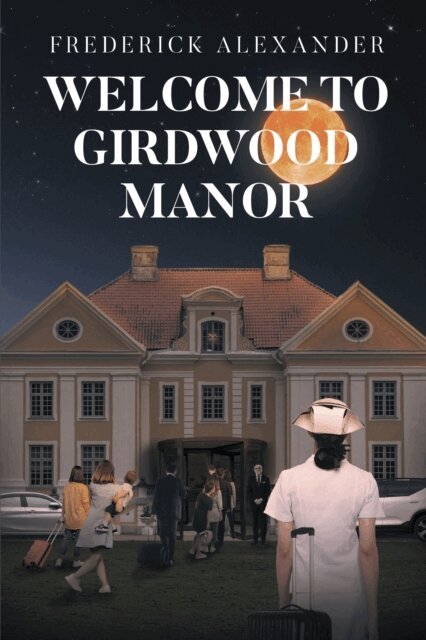 Frederick Alexander - WELCOME TO GIRDWOOD MANOR, E-bok