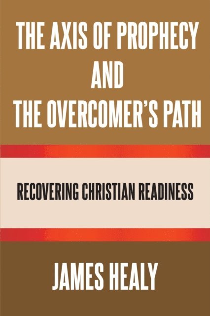 James Healy - Axis of Prophecy and the Overcomer's Path, E-bok