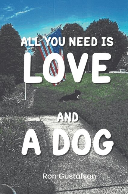 Ron Gustafson - All You Need Is Love and A Dog, E-bok