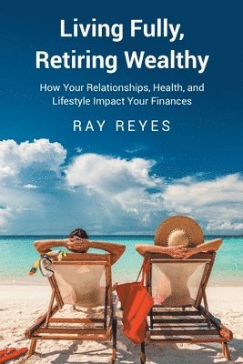 Ray Reyes - Living Fully, Retiring Wealthy, Häftad. Tillgänglighet: Lägg i varukorg