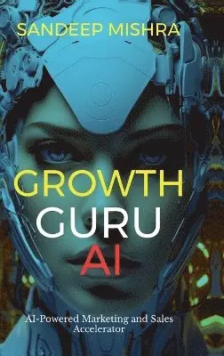 Sandeep Mishra - Growth Guru AI, Inbunden. Tillgänglighet: Lägg i varukorg