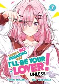 There's No Freaking Way I'll be Your Lover! Unless... (Light Novel) Vol. 7