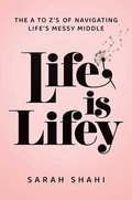 Life Is Lifey: The A to Z's on Navigating Life's Messy Middle