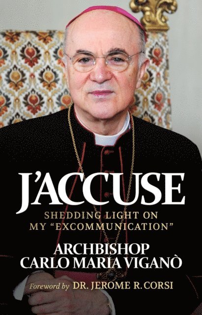 Archbishop Carlo Maria Vigano - J'Accuse: Shedding Light on My &quote;Excommunication&quote;, E-bok. Tillgänglighet: Lägg i varukorg