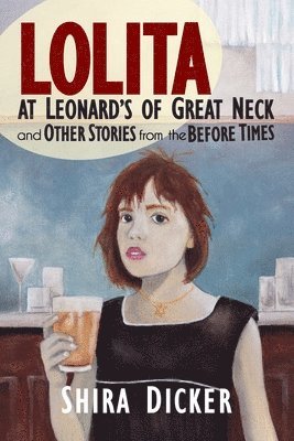 Shira Dicker - Lolita at Leonard's of Great Neck and Other Stories from the Before Times, Häftad