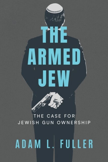 Adam L. Fuller - Armed Jew: The Case for Jewish Gun Ownership, E-bok