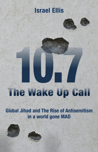 Israel Ellis - Wake Up Call: Global Jihad and the Rise of Antisemitism in a World Gone MAD, E-bok
