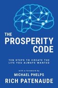 The Prosperity Code: Ten Steps to Create the Life You Always Wanted