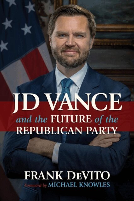 Frank DeVito - JD Vance and the Future of the Republican Party, E-bok