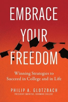 Philip A Glotzbach - Embrace Your Freedom, Häftad
