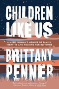 Children Like Us: A M�tis Woman's Memoir of Family, Identity and Walking Herself Home