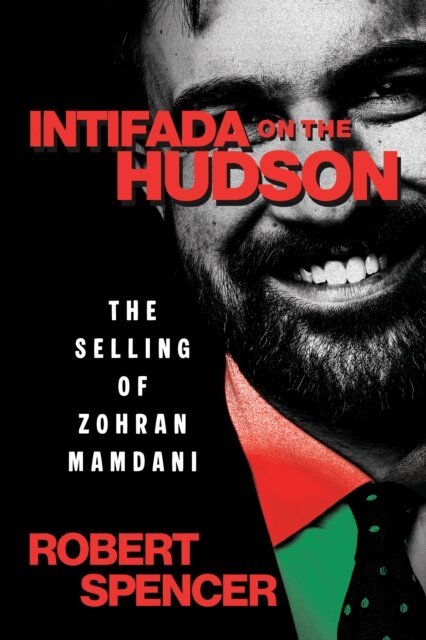 Robert Spencer - Intifada on the Hudson: The Selling of Zohran Mamdani, E-bok