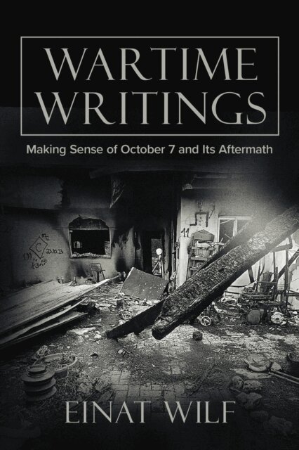 Einat Wilf - Wartime Writings: Making Sense of October 7 and Its Aftermath, E-bok