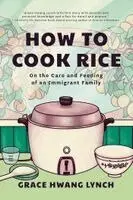 Grace Hwang Lynch - How to Cook Rice, Inbunden. Tillgänglighet: Kommande