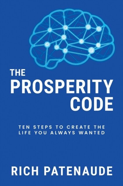 Rich Patenaude - Prosperity Code: Ten Steps to Create the Life You Always Wanted, E-bok
