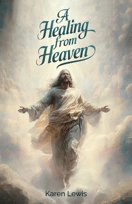 Karen Lewis - Healing from Heaven, Häftad. Tillgänglighet: Lägg i varukorg