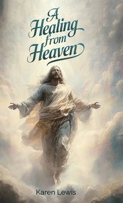 Karen Lewis - Healing from Heaven, Inbunden. Tillgänglighet: Lägg i varukorg