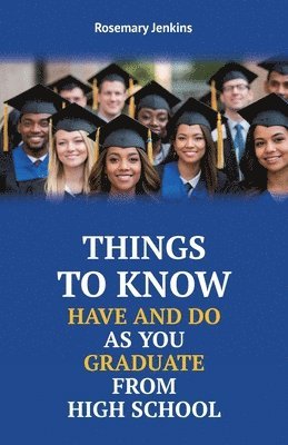 Rosemary Jenkins - Things To Know Have And Do As You Graduate From High School, Häftad
