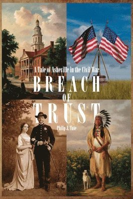 Philip Tate - Breach Of Trust, A Tale of Asheville in the Civil War, Häftad