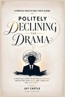 Jay Castle - Politely Declining the Drama: A Mental Health Self-Help Guide, Häftad