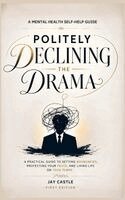 Jay Castle - Politely Declining the Drama: A Mental Health Self-Help Guide, Inbunden
