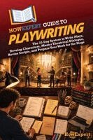 Howexpert - HowExpert Guide to Playwriting: The 33-Day System to Write Plays, Develop Characters, Master Theatrical Dialogue, Revise Scripts, and Prepare Your Wor, Häftad