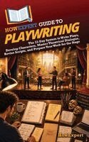 HowExpert - HowExpert Guide to Playwriting: The 33-Day System to Write Plays, Develop Characters, Master Theatrical Dialogue, Revise Scripts, and Prepare Your Wor, Inbunden