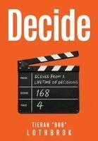 Tierah Bob Lothbrok - Decide. Scenes from a Lifetime of Decisions., Inbunden. Tillgänglighet: Lägg i varukorg