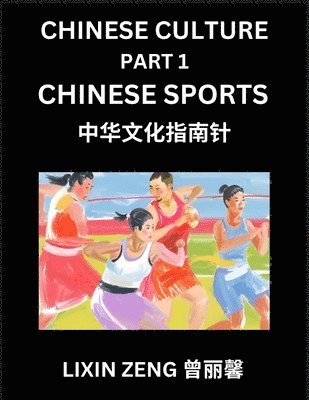 Lixin Zeng - Chinese Culture (Part 1)- Chinese Sports, Learn Mandarin Chinese Language, Discover Ancient History and Culture, Reading Chinese Characters, Words, Paragraphs, Short Stories and Essays, Easy Lessons for Beginners, English, Pinyin, Intermediate and Advanced, Häftad