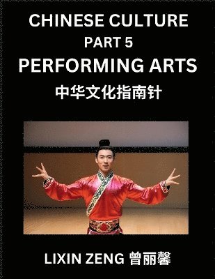 Lixin Zeng - Chinese Culture (Part 5)- Chinese Performing Arts, Learn Mandarin Chinese Language, Discover Ancient History and Culture, Reading Chinese Characters, Words, Paragraphs, Short Stories and Essays, Easy Lessons for Beginners, English, Pinyin, Intermediate and, Häftad