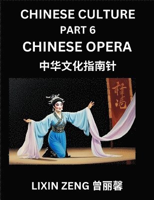Lixin Zeng - Chinese Culture (Part 6)- Chinese Operas, Learn Mandarin Chinese Language, Discover Ancient History and Culture, Reading Chinese Characters, Words, Paragraphs, Short Stories and Essays, Easy Lessons for Beginners, English, Pinyin, Intermediate and Advanced, Häftad
