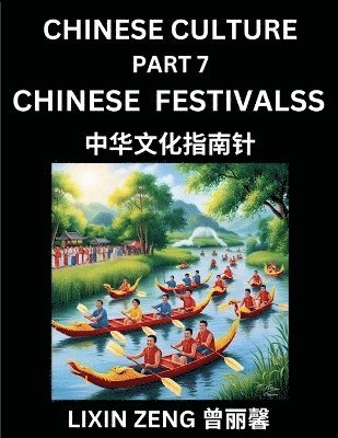 Lixin Zeng - Chinese Culture (Part 7)- Chinese Traditional Festivals and Celebrations, Learn Mandarin Chinese Language, Discover Ancient History and Culture, Reading Chinese Characters, Words, Paragraphs, Short Stories and Essays, Easy Lessons for Beginners, English, P, Häftad