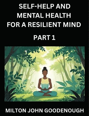 Milton John Goodenough - Self-help and Mental Health for a Resilient Mind (Part 1), Häftad