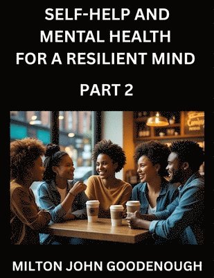 Milton John Goodenough - Self-help and Mental Health for a Resilient Mind (Part 2), Häftad